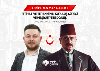 İTTİHAT VE TERAKKİ'NİN KURULUŞ SÜRECİ VE MEŞRUTİYETE DÖNÜŞ