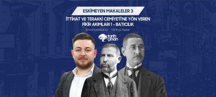 İTTİHAT VE TERAKKİ CEMİYETİ’NE YÖN VEREN FİKİR AKIMLARI 1 - BATICILIK