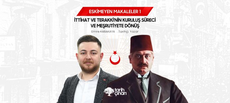 İTTİHAT VE TERAKKİ'NİN KURULUŞ SÜRECİ VE MEŞRUTİYETE DÖNÜŞ